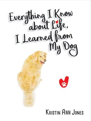 cover image of Everything I Know about Life, I Learned from My Dog